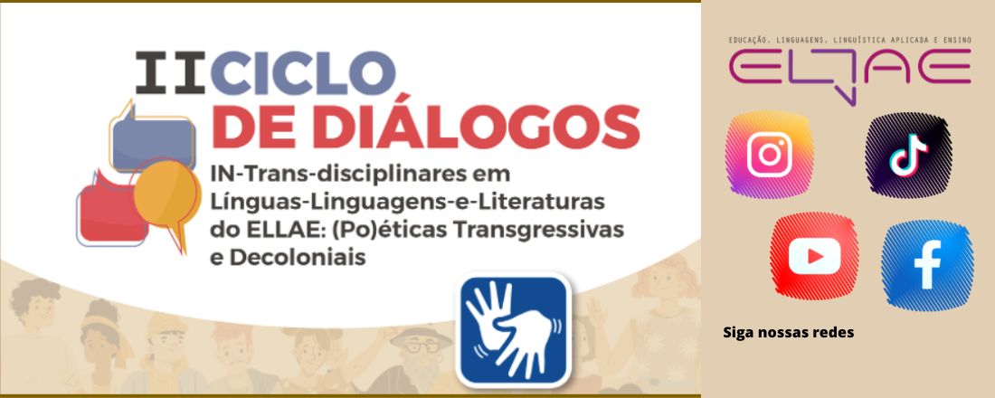 II Ciclo de Diálogos IN-Trans-disciplinares em Línguas-Linguagens-e-Literaturas do ELLAE: (Po)éticas Transgressivas e Decoloniais