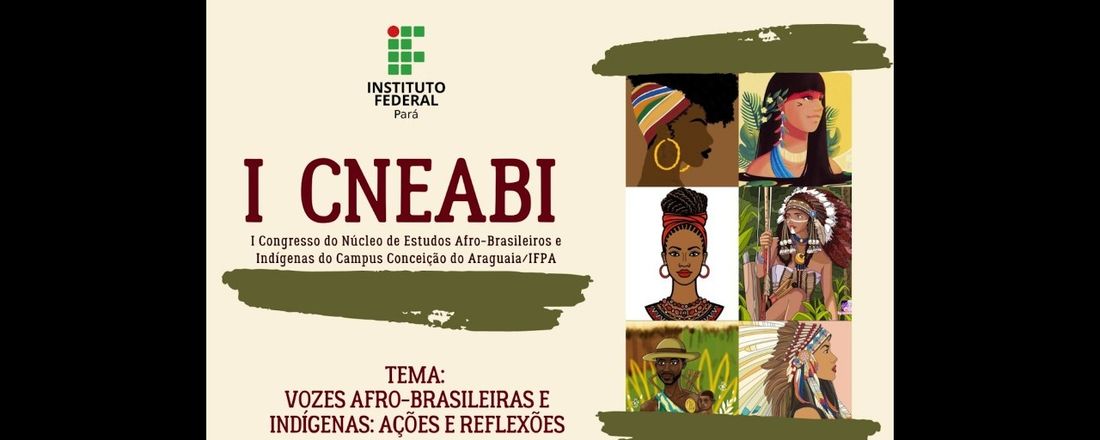I CNEABI - I Congresso do Núcleo de Estudos Afro-Brasileiros e Indígenas do Campus Conceição do Araguaia/IFPA