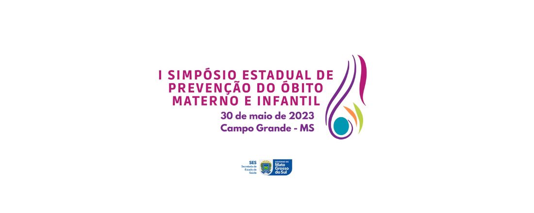 I SIMPÓSIO ESTADUAL DE PREVENÇÃO DO ÓBITO MATERNO E INFANTIL
