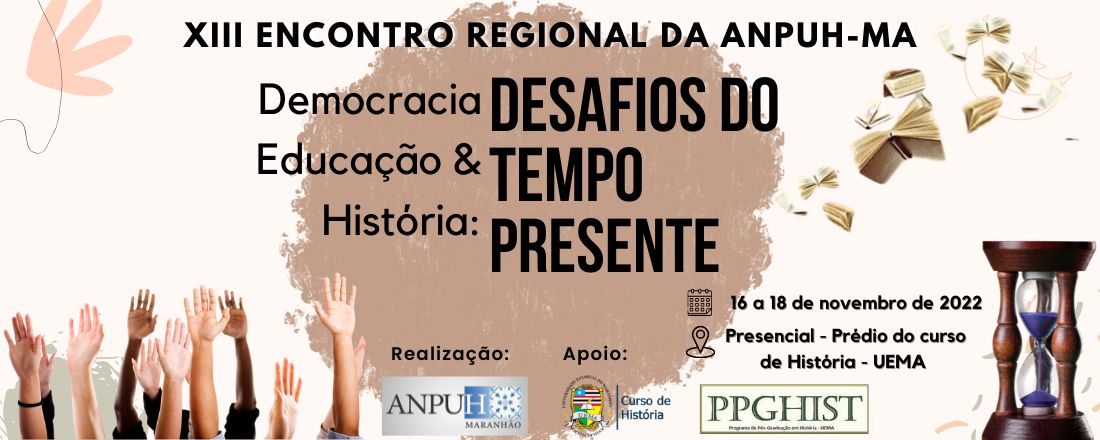 XIII ENCONTRO REGIONAL DA ANPUH-MA  Democracia, Educação e História: desafios do tempo presente.