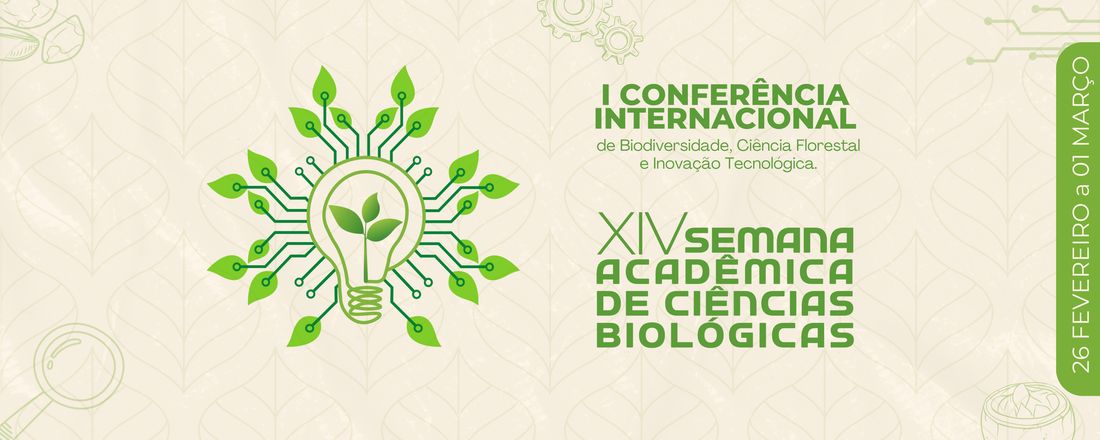 I Conferência Internacional de Biodiversidade, Ciência Florestal e Inovação Tecnológica | XIV Semana Acadêmica de Ciências Biológicas