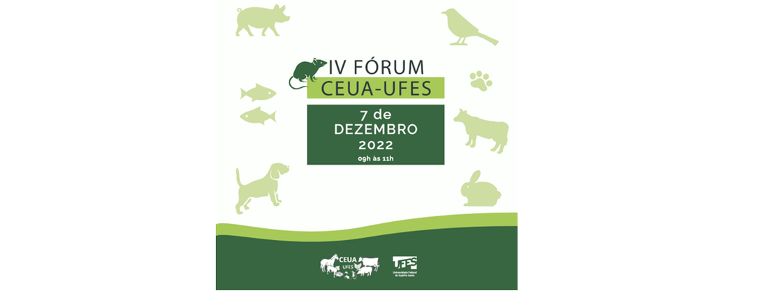 4º Fórum CEUA-UFES: Obrigatoriedade de capacitação ética e prática e treinamento específico para a experimentação animal no Brasil a partir de 31/05/2023 (RN40/CONCEA).