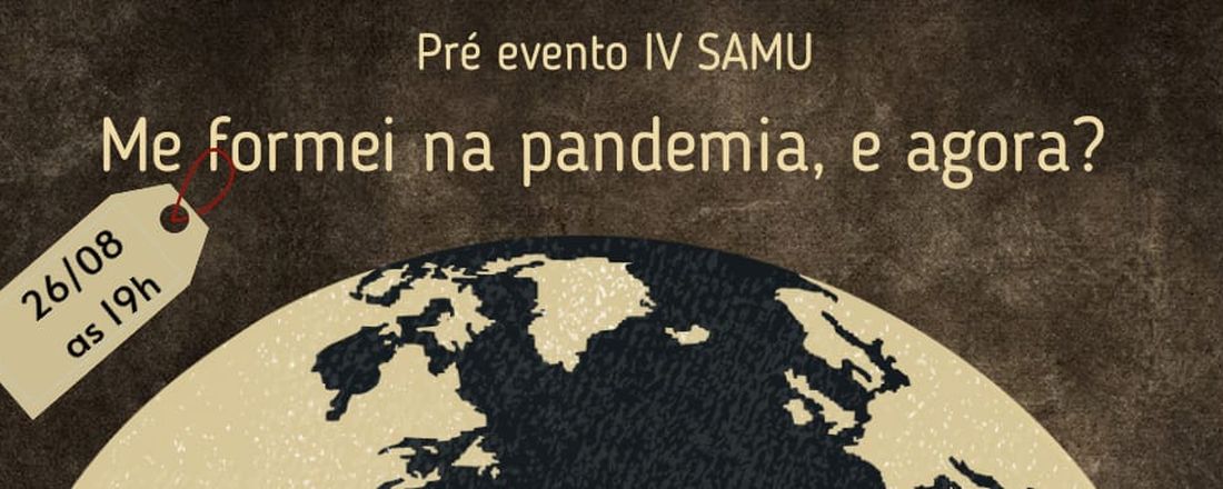 Pré Evento IV SAMU: Me formei na pandemia, e agora?