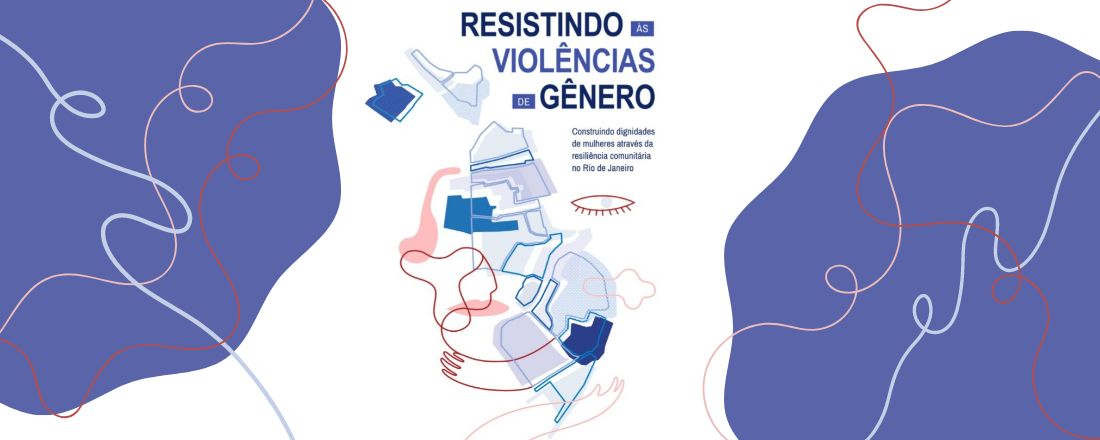 Seminário de apresentação dos resultados da pesquisa:   “Resistindo às violências de gênero: construindo dignidades de meninas e mulheres através da resiliência comunitária no Rio de Janeiro”