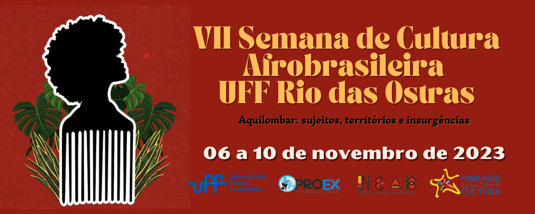 VII Semana de Cultura Afrobrasileira da UFF Rio das Ostras - Aquilombar: sujeitos, territórios e insurgências