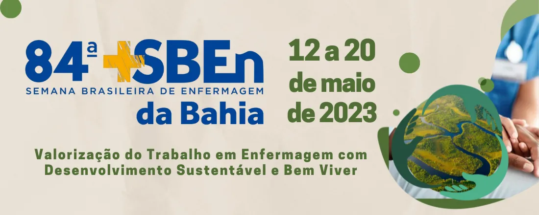 84º Semana Brasileira de Enfermagem da Bahia: Valorização do Trabalho em Enfermagem com Desenvolvimento Sustentável e Bem-Viver