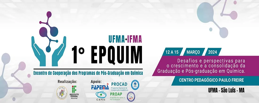 1º EPQuim UFMA-IFMA: ENCONTRO DE COOPERAÇÃO DOS PROGRAMAS DE PÓS GRADUAÇÃO EM QUÍMICA