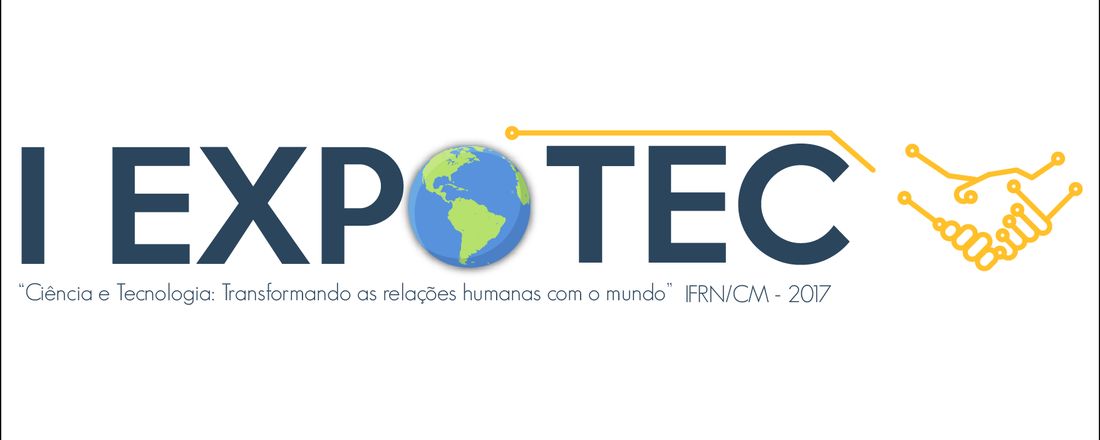 I Expotec IFRN - Ceará- Mirim: "Ciência e Tecnologia: Transformando as relações humanas com o mundo"