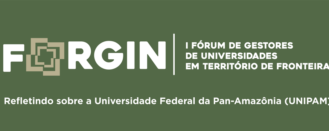I Fórum Internacional de Gestores de Universidades em Território de Fronteira: refletindo sobre a Universidade Federal da Pan-Amazônia (UNIPAM)