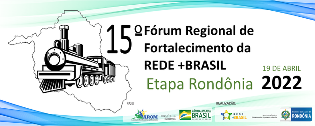 15º FÓRUM REGIONAL DE FORTALECIMENTO DA REDE +BRASIL - ETAPA RONDÔNIA
