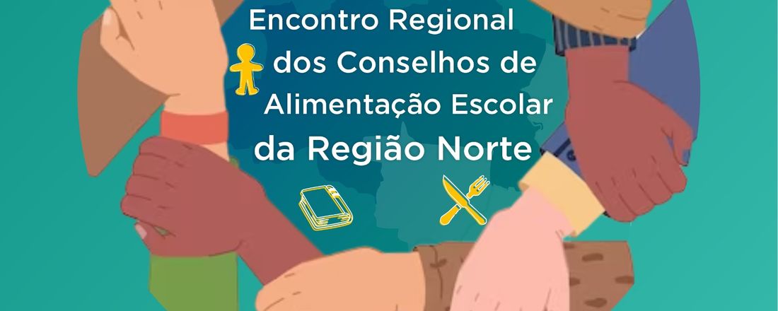 Encontro Regional dos Conselheiros de Alimentação Escolar da Região Norte