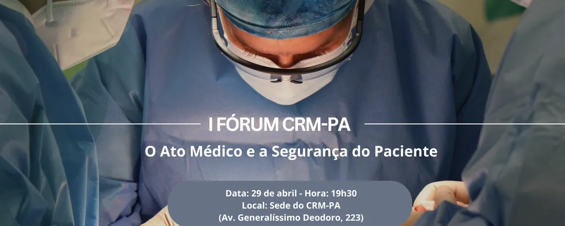 I Fórum do CRM-PA - O Ato Médico e a Segurança do Paciente
