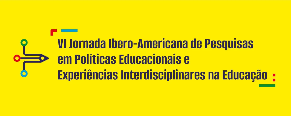 VI Jornada Ibero-Americana de Pesquisas em Políticas Educacionais e Experiências Interdisciplinares na Educação