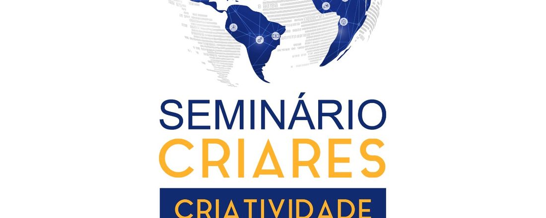 CRIARES  - SEMINÁRIO DE CRIATIVIDADE, INOVAÇÃO E REDES SUSTENTÁVEIS