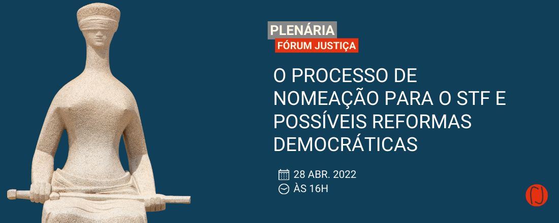 Plenária FJ #3: O Processo de Nomeação para o STF e Possíveis Reformas Democráticas