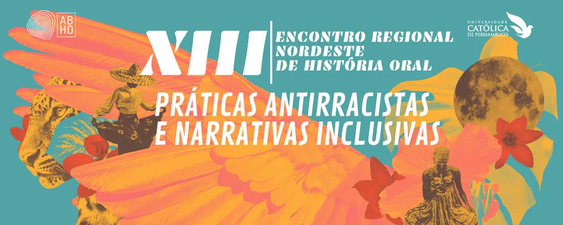 XIII Encontro Regional Nordeste de História Oral: Práticas antirracistas e narrativas inclusivas