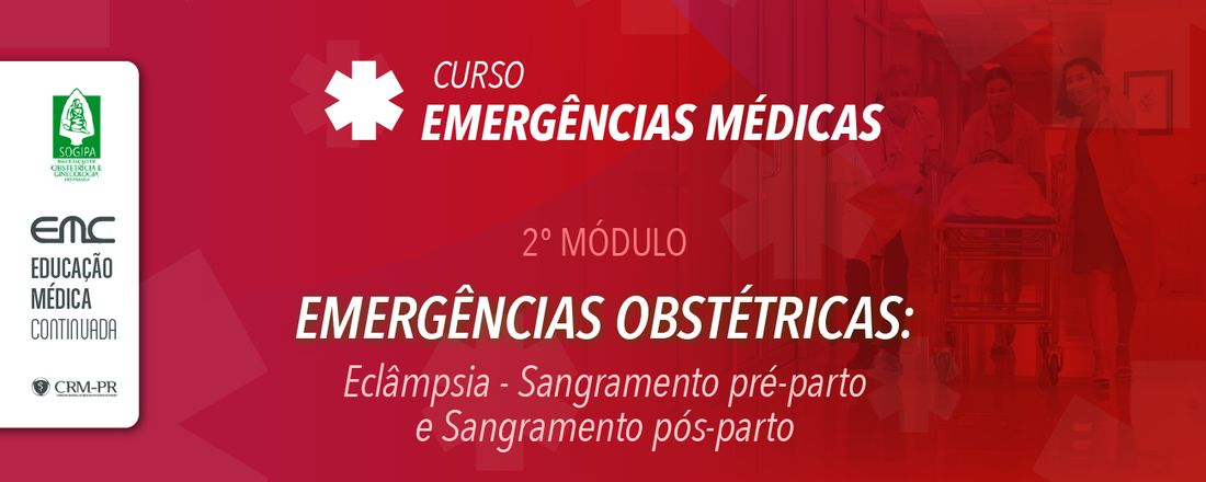2° Módulo – Emergências Médicas: Emergências Obstétricas: Eclampsia - Sangramento pré-parto e Sangramento pós-parto