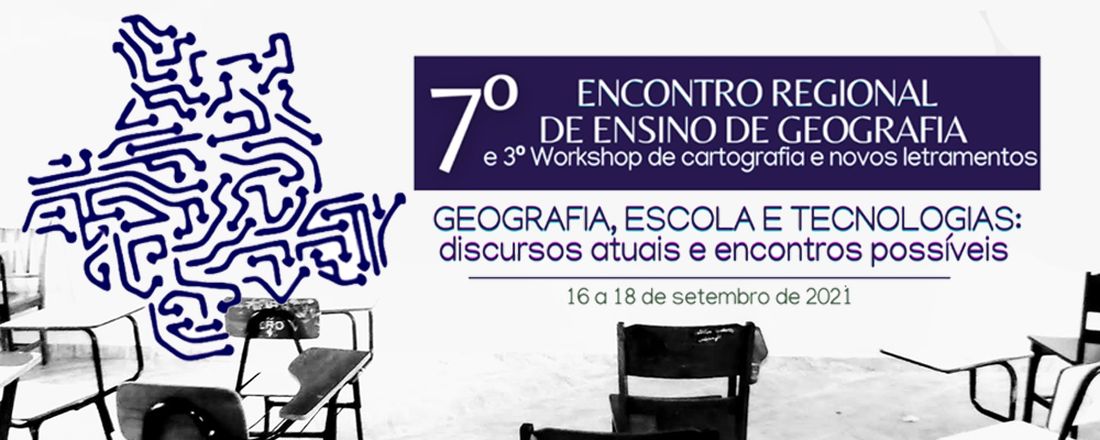 7º Encontro Regional de Ensino de Geografia e 3º Workshop de Cartografias e Novos Letramentos