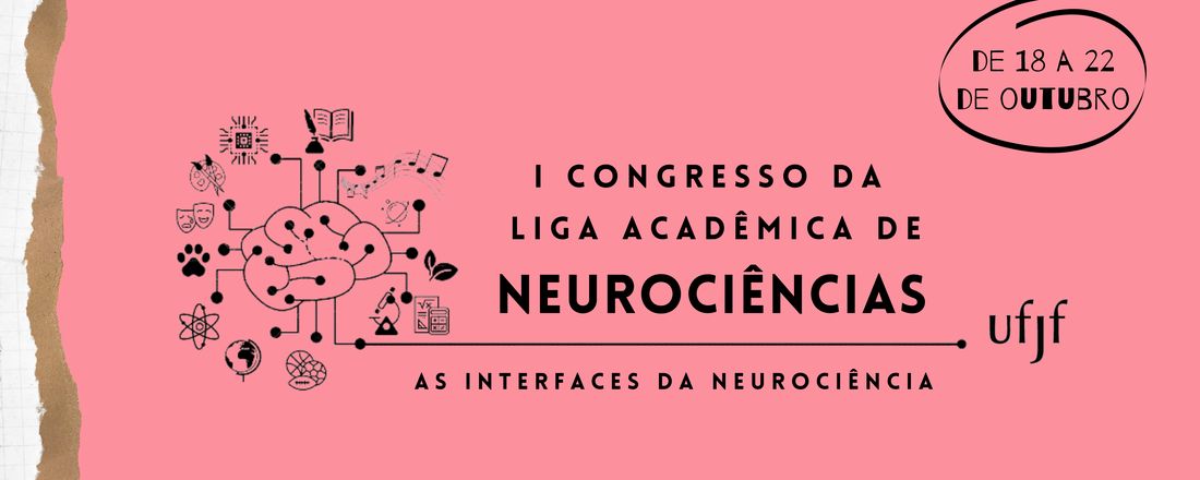 I Congresso da Liga Acadêmica de Neurociências da UFJF: As Interfaces da Neurociência