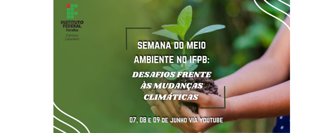 SEMANA DO MEIO AMBIENTE DO IFPB CABEDELO 2021: DESAFIOS FRENTE ÀS MUDANÇAS CLIMÁTICAS