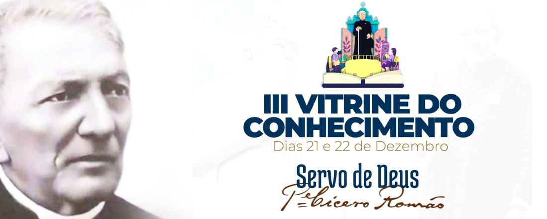 III - VITRINE DO CONHECIMENTO / SERVO DE DEUS PADRE CICERO ROMÃO.