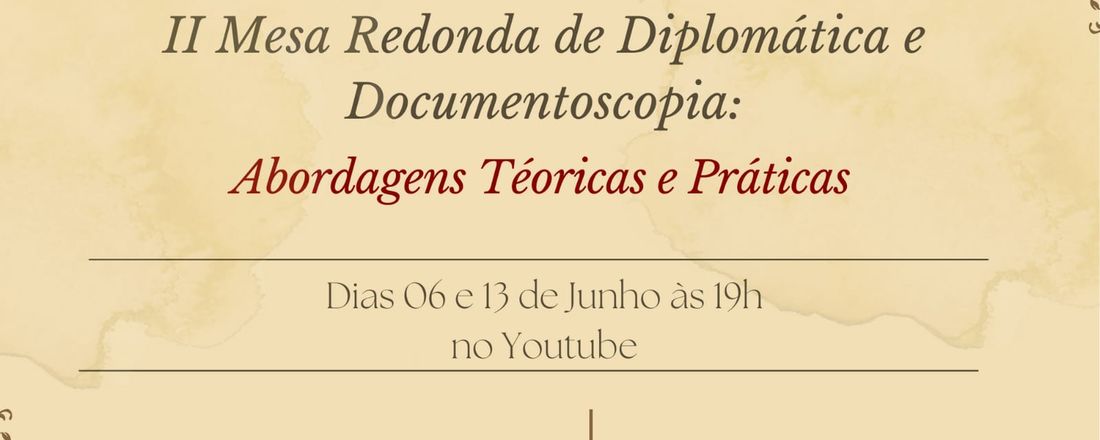 II Mesa Redonda de Diplomática e Documentoscopia:abordagens teóricas e práticas