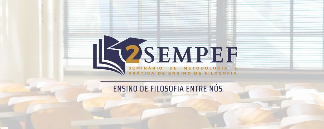 2º SEMINÁRIO DE  METODOLOGIA E PRÁTICA DO ENSINO DE FILOSOFIA - " ENSINO DE FILOSOFIA ENTRE NÓS "