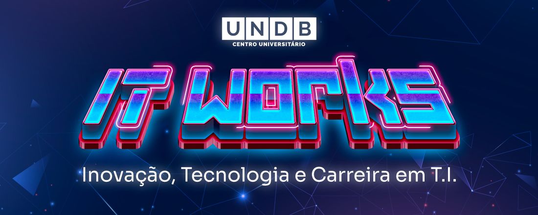 IT WORKS: Inovação, Tecnologia e Carreira em T.I.