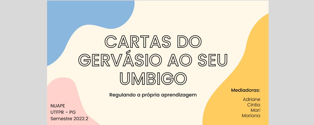 "Cartas de Gervásio ao seu Umbigo: regulando a própria aprendizagem" - PROJETO CALOUROS(AS) 2022/2