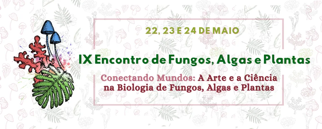 IX Encontro de Fungos, Algas e Plantas