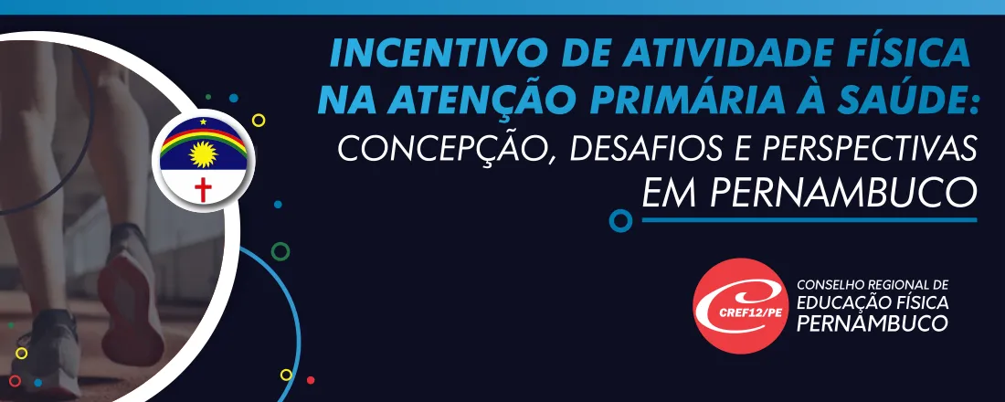 Incentivo de Atividade Física na Atenção Primária à Saúde: concepção, desafios e perspectivas em Pernambuco
