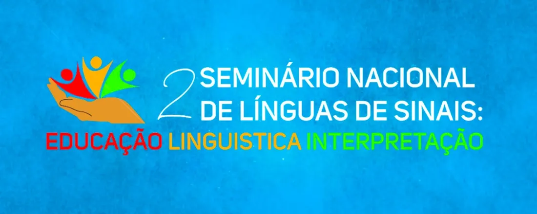 II Seminário Nacional de Línguas de Sinais: Educação, Linguística e Tradução