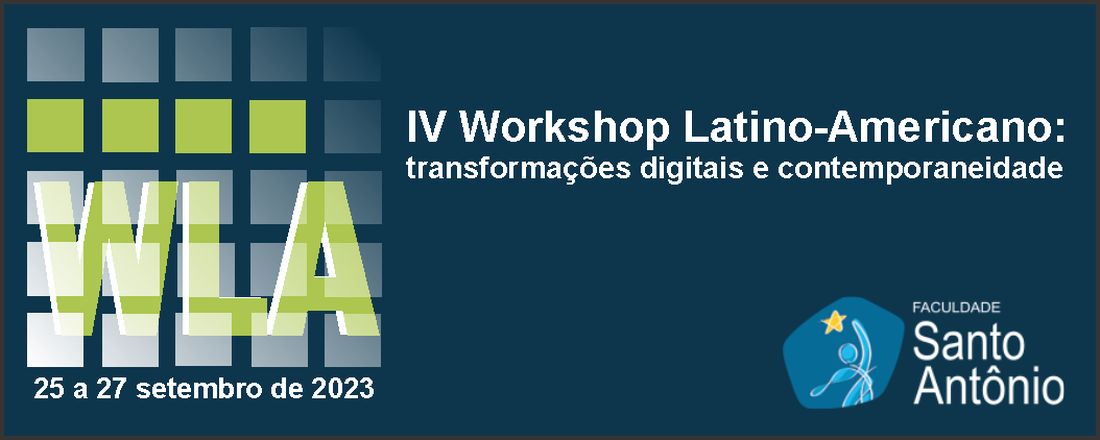 IV WORKSHOP LATINO-AMERICANO: transformações digitais e contemporaneidade – WLA2023