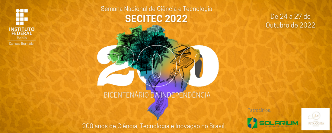 19ª SEMANA NACIONAL DE CIÊNCIA E TECNOLOGIA - SECITEC 2022 - BICENTENÁRIO DA INDEPENDÊNCIA: 200 ANOS DE CIÊNCIA, TECNOLOGIA E INOVAÇÃO NO BRASIL