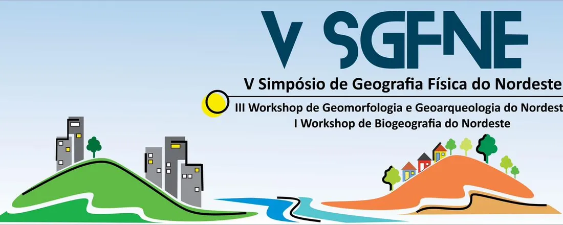 V Simpósio de Geografia Física do Nordeste e III WorkShop de Geomorfologia e Geoarqueologia do Nordeste