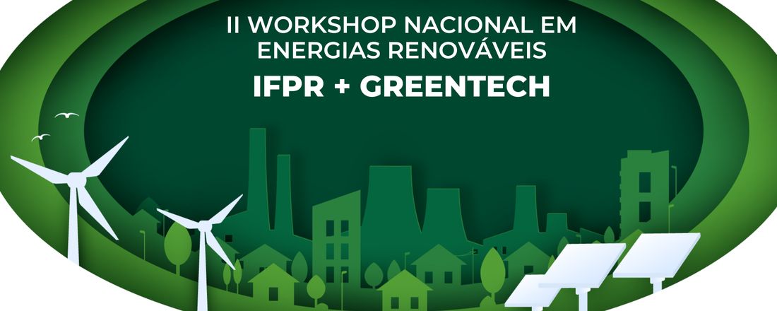 II WORKSHOP NACIONAL DE ENERGIAS RENOVÁVEIS - IFPR + GREENTECH