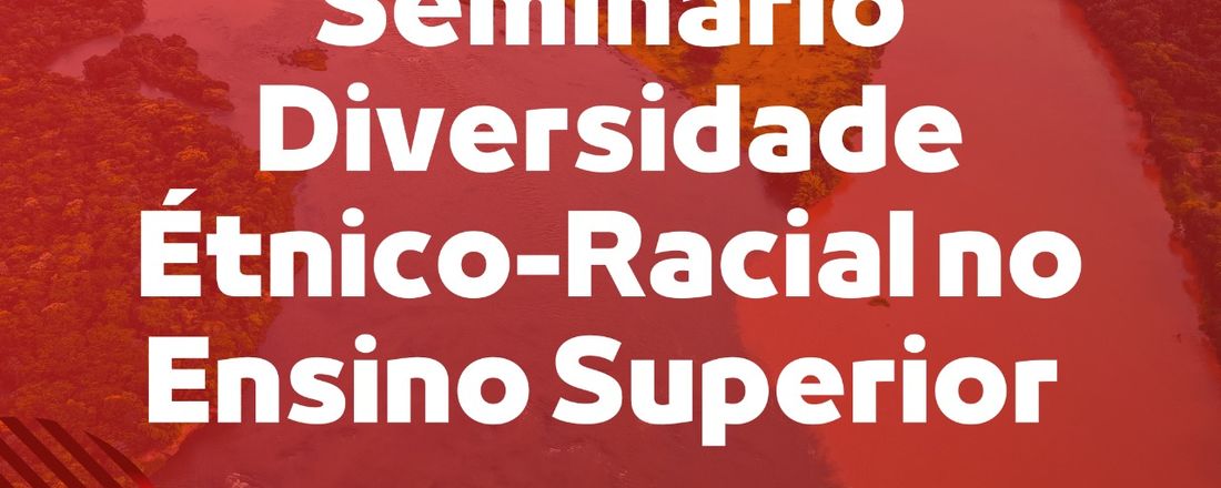 DIVERSIDADE ÉTNICO-RACIAL NO ENSINO SUPERIOR