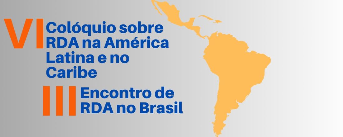 VI Colóquio sobre RDA na América Latina e no Caribe e III Encontro de RDA no Brasil