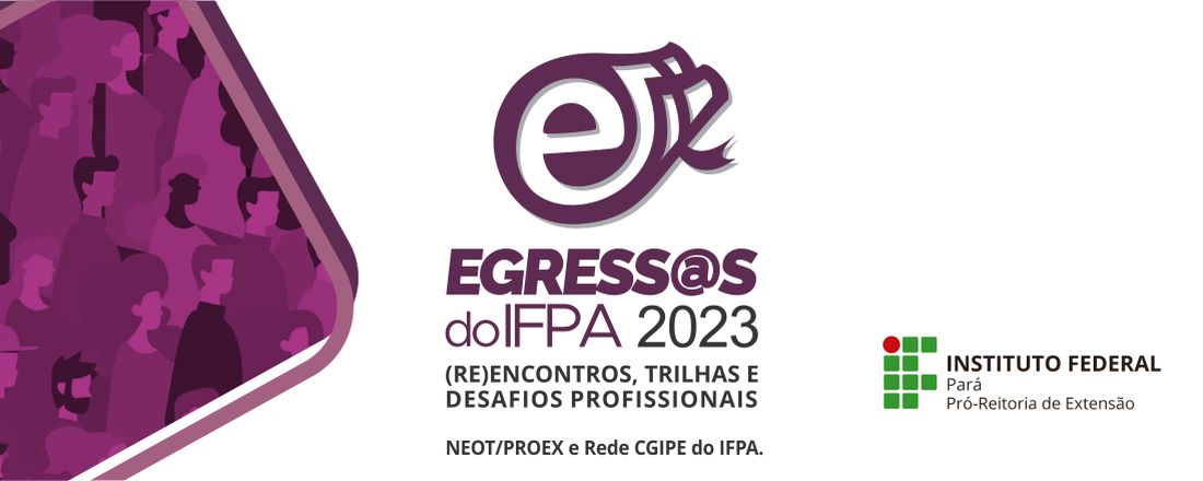 Egress@s do IFPA 2023: (Re)Encontros, Trilhas e Desafios Profissionais