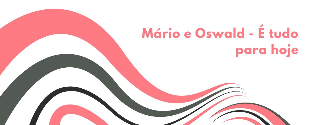 Mário e Oswald - É tudo para hoje