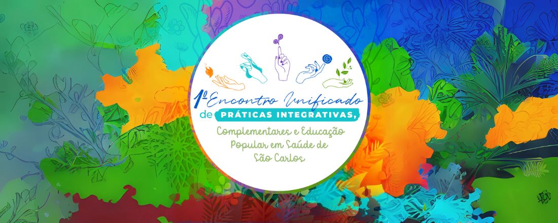I Encontro Unificado de Práticas Integrativas, Complementares e Educação Popular em Saúde de São Carlos