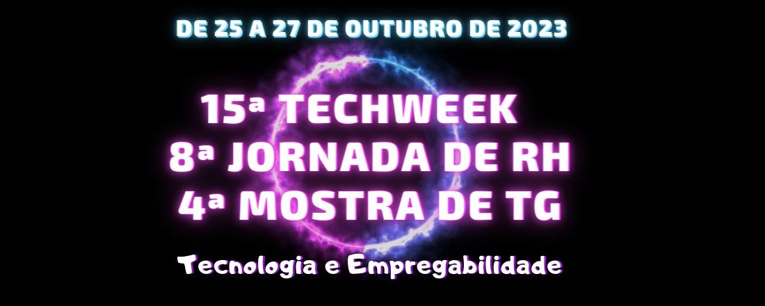 15ª TechWeek | 8ª Jornada de RH | 4º Mostra de TG