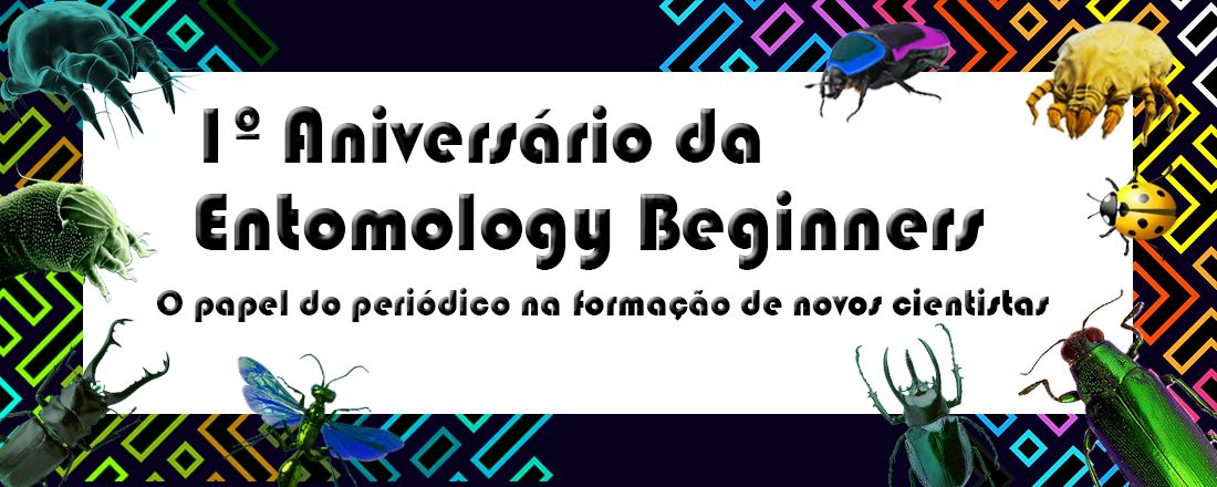 1º Aniversário da Entomology Beginners: o papel do periódico na formação de novos cientistas