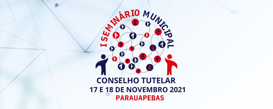 I Seminário Municipal: O Conselho Tutelar e a Rede de Atendimento integrada, garantindo os direitos da Criança e do Adolescente.
