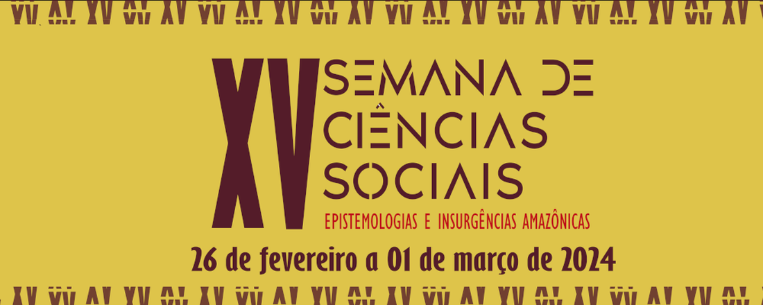 XV Semana de Ciências Sociais da UFAM - Epistemologias e Insurgências Amazônicas