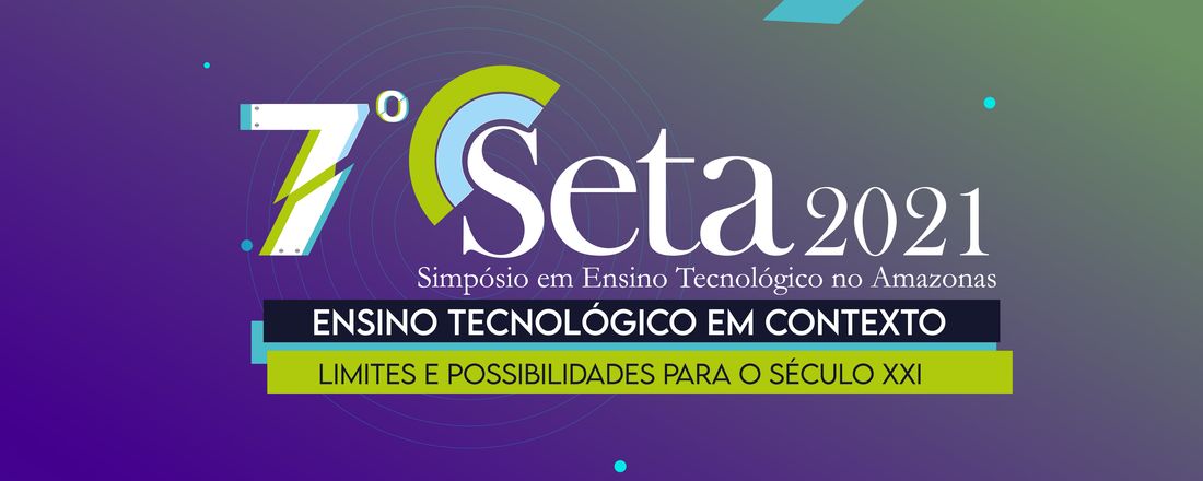 VII Simpósio em Ensino Tecnológico do Amazonas- SETA/2021