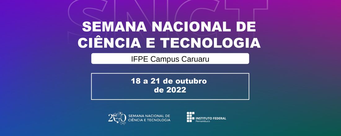 Semana Nacional de Ciência e Tecnologia - SNCT - IFPE Campus Caruaru
