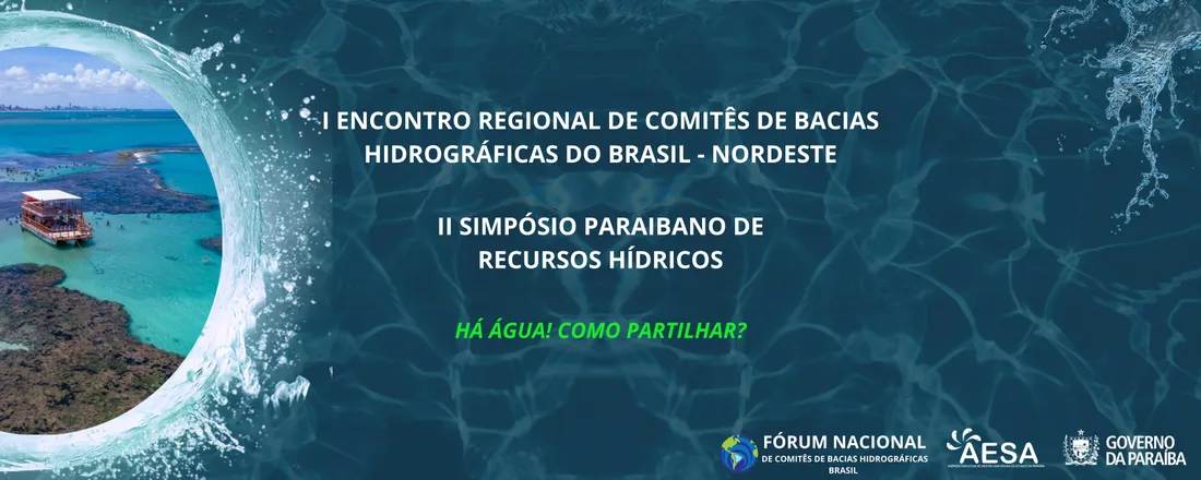 I ENCONTRO REGIONAL DE COMITÊS DE BACIAS HIDROGRÁFICAS DO BRASIL - NORDESTE e II SIMPÓSIO PARAIBANO DE RECURSOS HÍDRICOS
