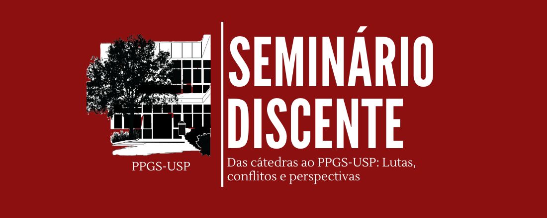 VII Seminário Discente PPGS/USP - Das cátedras ao PPGS-USP: lutas, conflitos e perspectivas