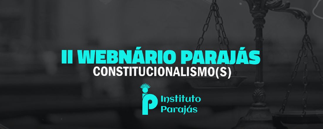 II WEBNÁRIO PARAJÁS | Constitucionalismo(s)